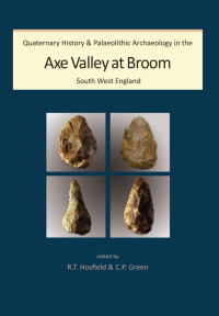 C. P. Green;Robert Hosfield; — Quaternary History and Palaeolithic Archaeology in the Axe Valley at Broom, South West England