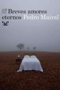 Pedro Mairal — Breves amores eternos