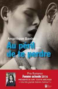 Angélique Daniel — Au péril de te perdre, Tome 1