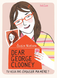 Susin Nielsen [Nielsen, Susin] — Dear George Clooney, tu veux pas épouser ma mère ?