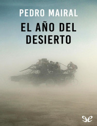 Pedro Mairal — El Año Del Desierto