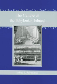 Jeffrey L. Rubenstein — The Culture of the Babylonian Talmud