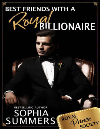 Sophia Summers — Best Friends with a Royal Billionaire: Sweet Romance (Royal Prince Society Book 3)