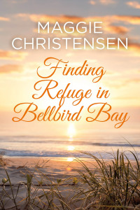 Maggie Christensen — Finding Refuge in Bellbird Bay: A perfect feel-good romance