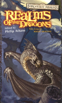 Edited by Philip Athans — Forgotten Realms: The Year of Rogue Dragons, Anthology - Realms of the Dragons I