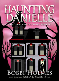 Holmes, Bobbi — Haunting Danielle 14-The Ghost and the Bride