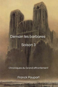 Franck Poupart — Demain les barbares T3 : Chroniques du grand affrontement