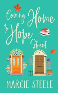 Marcie Steele — Coming Home to Hope Street: An uplifting story of new beginnings, love and hope (The Hope Street Series Book 2)