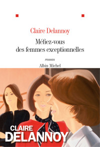 Delannoy Claire — Méfiez-vous des femmes exceptionnelles