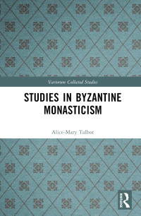 Alice-Mary Talbot — Studies in Byzantine Monasticism