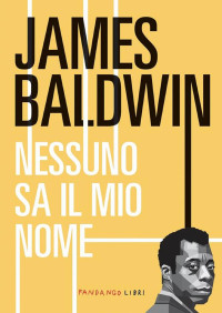 James Baldwin — Nessun sa il mio nome
