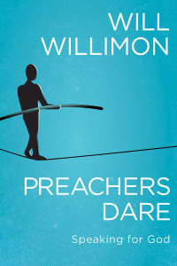 Willimon, William H.; — Preachers Dare: Speaking for God