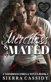 Sierra Cassidy — Merciless & Mated (Underboss Omega Wives Book 1)