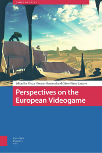 Víctor Navarro-Remesal (Editor) & Óliver Pérez-Latorre (Editor) — Perspectives on the European Videogame