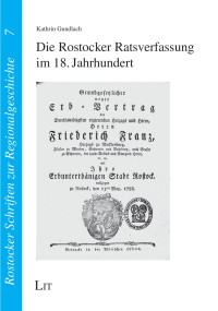 Kathrin Gundlach; — Die Rostocker Ratsverfassung im 18. Jahrhundert