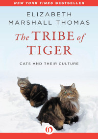 Elizabeth Marshall Thomas — The Tribe of Tiger: cats and Their Culture