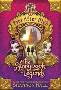 Shannon Hale — Ever After High: The Storybook of Legends