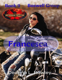 Deanna L Rowley & Brotherhood Protectors World — Francesca: Brotherhood Protectors World (Boswell Group Book 9)