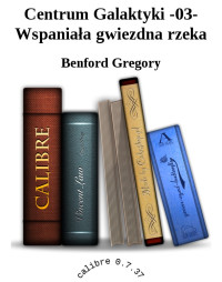 Benford Gregory — Centrum Galaktyki -03- Wspaniała gwiezdna rzeka