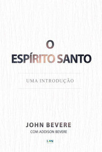 John Bevere — O Espírito Santo - uma introdução