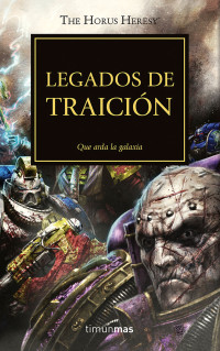 The Horus Heresy — Legados de traición. Que arda la galaxia