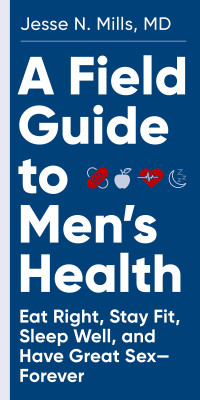 Mills, Jesse; — A Field Guide to Men's Health