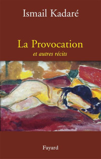 Ismail Kadaré — La Provocation et autres récits