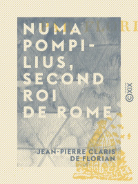 Jean-Pierre Claris de Florian — Numa Pompilius, second roi de Rome