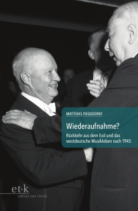 Matthias Pasdzierny — Wiederaufnahme? Rückkehr aus dem Exil und das westdeutsche Musikleben nach 1945