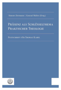 Simone Ziermann | Konrad Müller — Präsenz als Schlüsselthema Praktischer Theologie