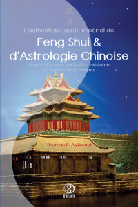 Thomas F Aylward [Aylward, Thomas F] — L'authentique guide impérial de Feng Shui & d'Astrologie Chinoise