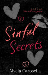 Alycia Carosella — Sinful Secrets (Secrets and Seduction Book 1)