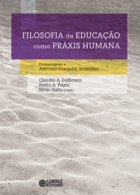 Claudio A. Dalbisco;Pedro A. Pagni;Silvio Gallo — Filosofia da educação como práxis humana