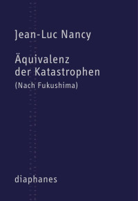 Jean-Luc Nancy; — quivalenz der Katastrophen