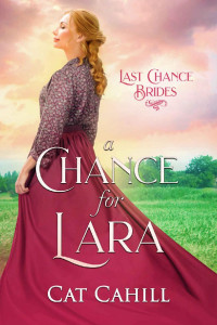 Cat Cahill — A Chance for Lara: Last Chance Brides Book #3