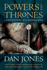 Dan Jones — Powers and Thrones: A New History of the Middle Ages