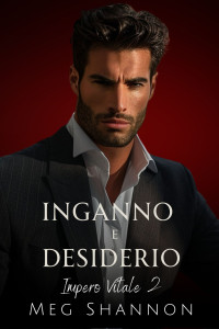 Shannon, Meg — Inganno e Desiderio (Impero Vitale Vol. 2) (Italian Edition)