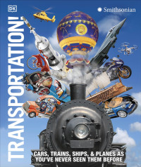 DORLING KINDERSLEY. — Transportation!: Cars, Trains, Ships and Planes as You've Never Seen It Before!