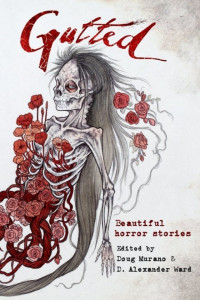 Kevin Lucia & Mercedes M. Yardley & Damien Angelica Walters & Richard Thomas & Doug Murano & D. Alexander Ward — Gutted: Beautiful Horror Stories