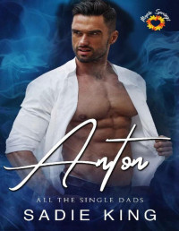 Sadie King — Anton: A steamy single dad age gap romance