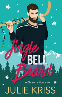 Julie Kriss — Jingle Bell Beard: Kringle Family Christmas, Book 3