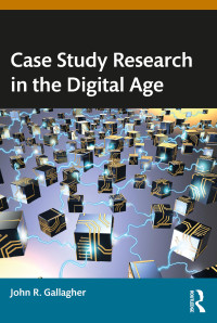 Gallagher, John R. — Case Study Research In The Digital Age