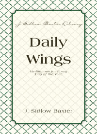 J. Sidlow Baxter; — Daily Wings