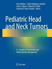 Reza Rahbar, Carlos Rodriguez-Galindo, John G. Meara, Edward R. Smith, Antonio R. Perez-Atayde — Pediatric Head and Neck Tumors