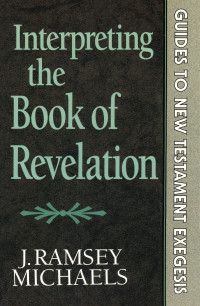 Michaels, J. Ramsey; — Interpreting the Book of Revelation (Guides to New Testament Exegesis)