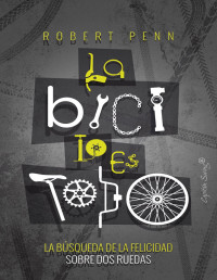 Robert Penn — LA BICI LO ES TODO