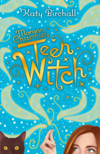 Katy Birchall [Birchall, Katy] — Morgan Charmley: Teen Witch