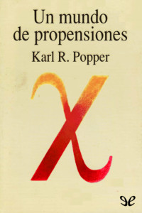 Karl R. Popper — Un mundo de propensiones