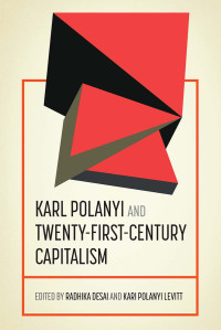 Radhika Desai;Kari Polanyi Levitt; — Karl Polanyi and Twenty-first-century Capitalism