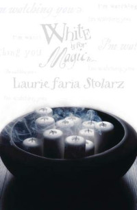 Laurie Faria Stolarz  — White is for Magic